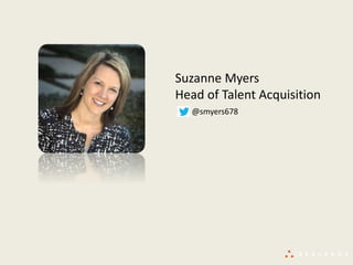 Suzanne Myers
Head of Talent Acquisition
@smyers678
 