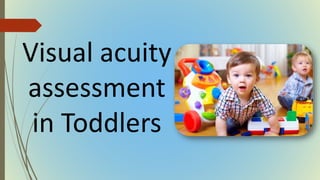 Visual acuity
assessment
in Toddlers
 