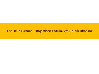 The True Picture – Rajasthan Patrika v/s Dainik Bhaskar

 