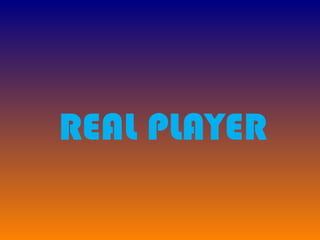 REAL PLAYER 
