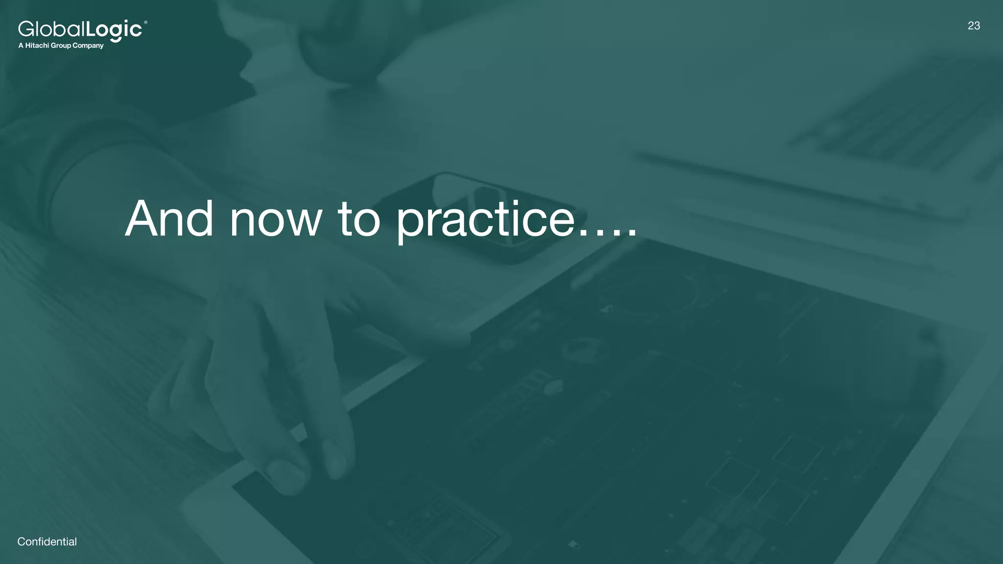 23
23
Conﬁdential
And now to practice….
 
