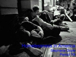 Homelessness in America Stephanie Doyle Period 7/8 