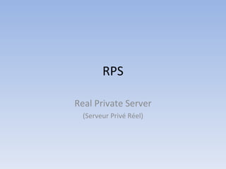 RPS Real Private Server (Serveur Privé Réel) 