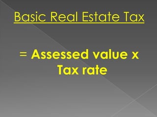 Basic Real Estate Tax
= Assessed value x
Tax rate

 
