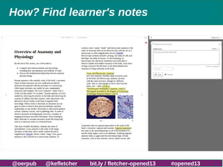 How? Find learner's notes

http://bit.ly/fletcher-bib13

@oerpub

@kefletcher

bit.ly / fletcher-opened13

#opened13

 
