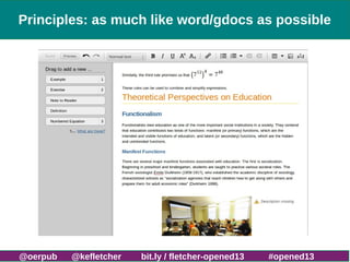 Principles: as much like word/gdocs as possible

http://bit.ly/fletcher-bib13

@oerpub

@kefletcher

bit.ly / fletcher-ope...