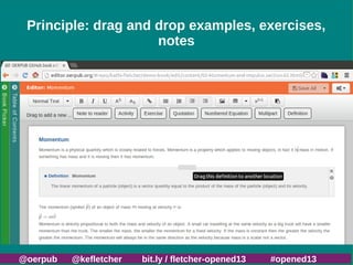 Principle: drag and drop examples, exercises,
notes

@oerpub

@kefletcher

bit.ly / fletcher-opened13

#opened13

 