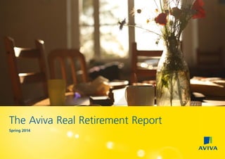 The Aviva Real Retirement Report
Spring 2014
 