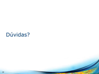 Dúvidas? 
19 
 