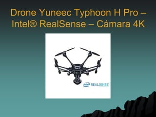 Drone Yuneec Typhoon H Pro –
Intel® RealSense – Cámara 4K
 