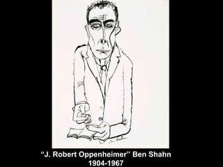 “J. Robert Oppenheimer” Ben Shahn
             1904-1967
 