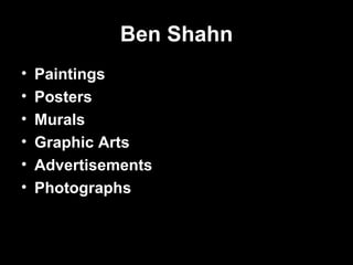 Ben Shahn
•   Paintings
•   Posters
•   Murals
•   Graphic Arts
•   Advertisements
•   Photographs
 