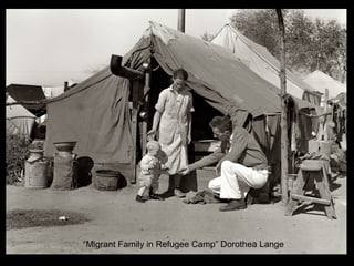 “Migrant Family in Refugee Camp” Dorothea Lange
 