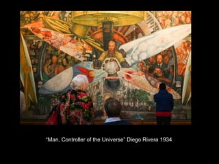 “Man, Controller of the Universe” Diego Rivera 1934
 