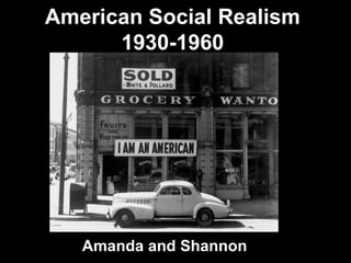 American Social Realism
      1930-1960




   Amanda and Shannon
 