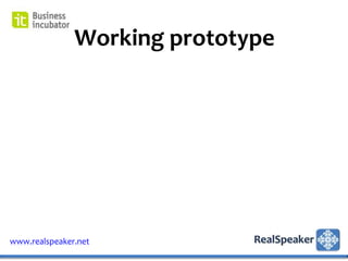Working prototype




www.realspeaker.net
 