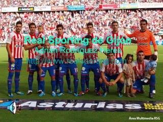 Real Sporting de Gijón Adrián Rodríguez Heres http :// www.realsporting.com / 