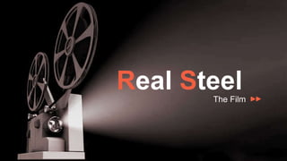 Real Steel
The Film
 