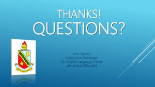 THANKS!
QUESTIONS?
John Shelton
Curriculum Developer
DLI English Language Center
john.shelton.12@us.af.mil
 