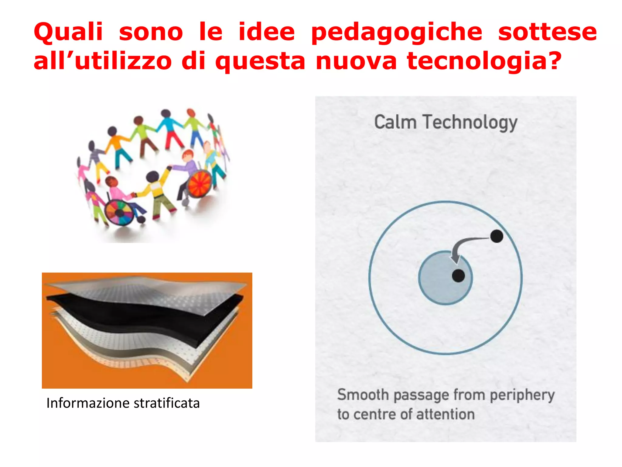 Quali sono le idee pedagogiche sottese
all’utilizzo di questa nuova tecnologia?
Informazione stratificata
 