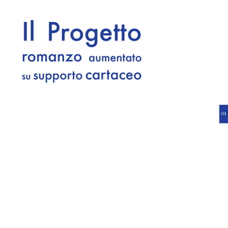 Il Progetto
romanzo    aumentato
su supporto cartaceo


                       113
 