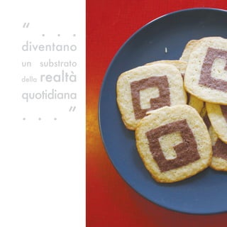 “ . . .
diventano
un substrato
della   realtà
quotidiana
. . . ”
 