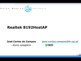 Realtek 8192HostAP José Carlos de Campos  [email_address]   - Aluno estagiário 