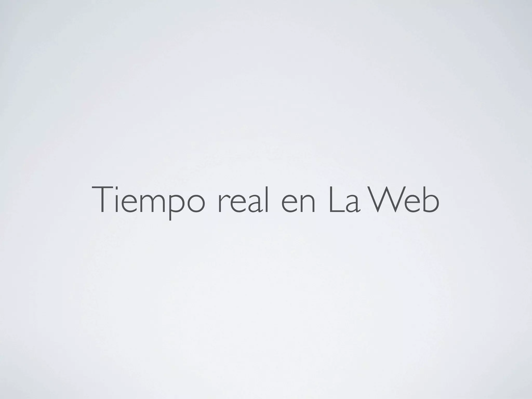 Tiempo real en La Web
 