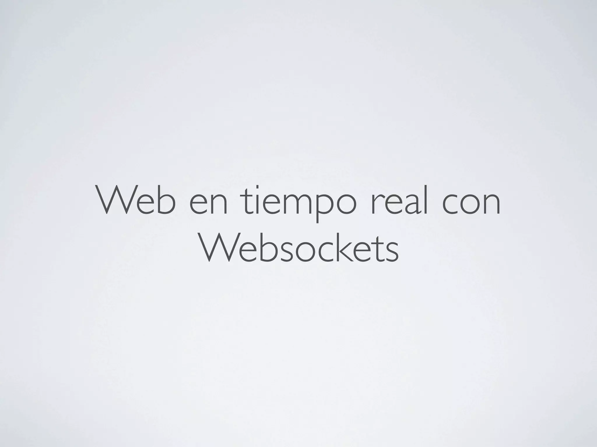 Web en tiempo real con
    Websockets
 