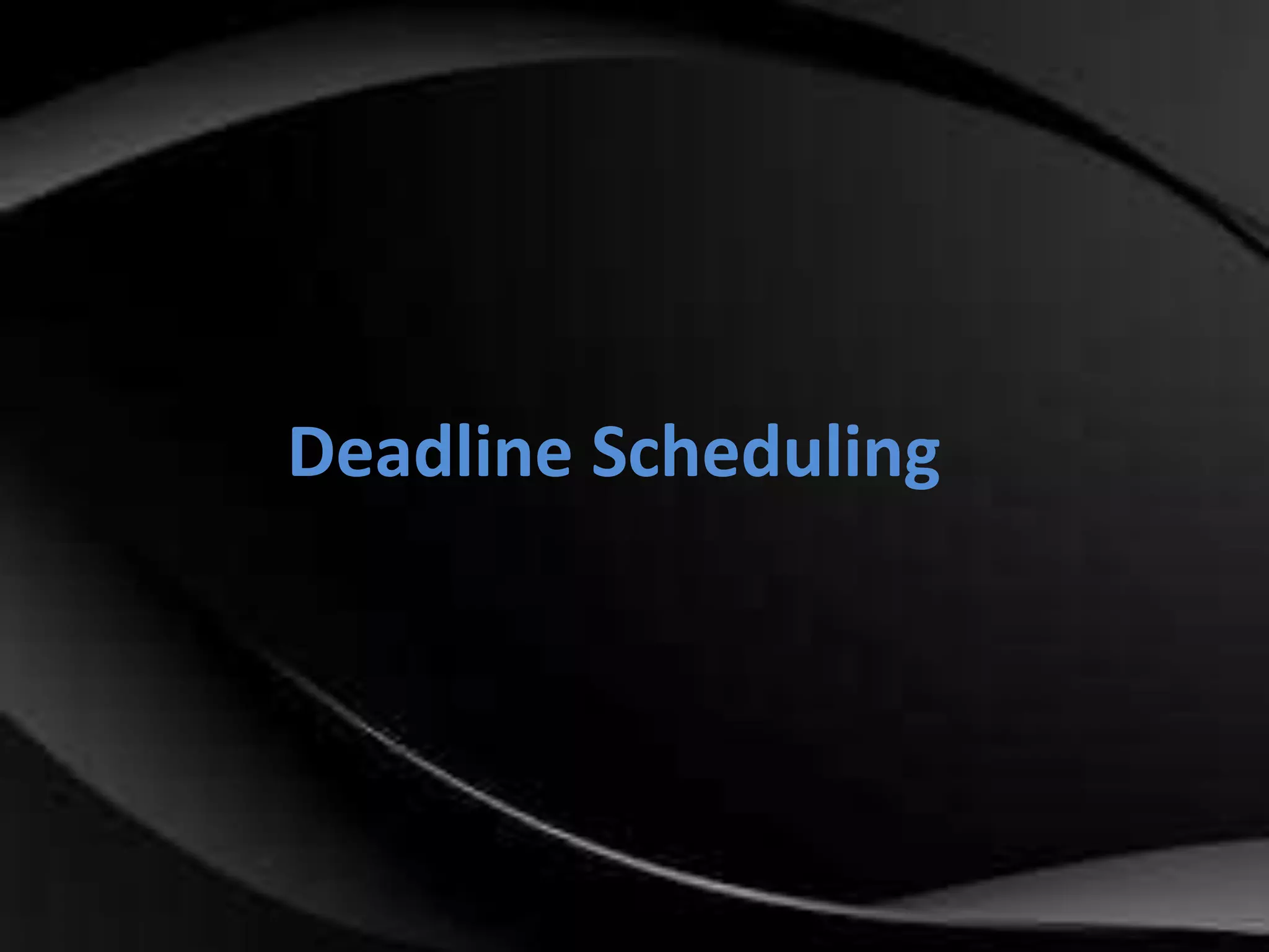 Deadline Scheduling 
 