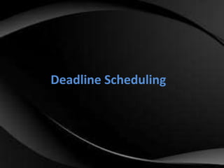 Deadline Scheduling 
 