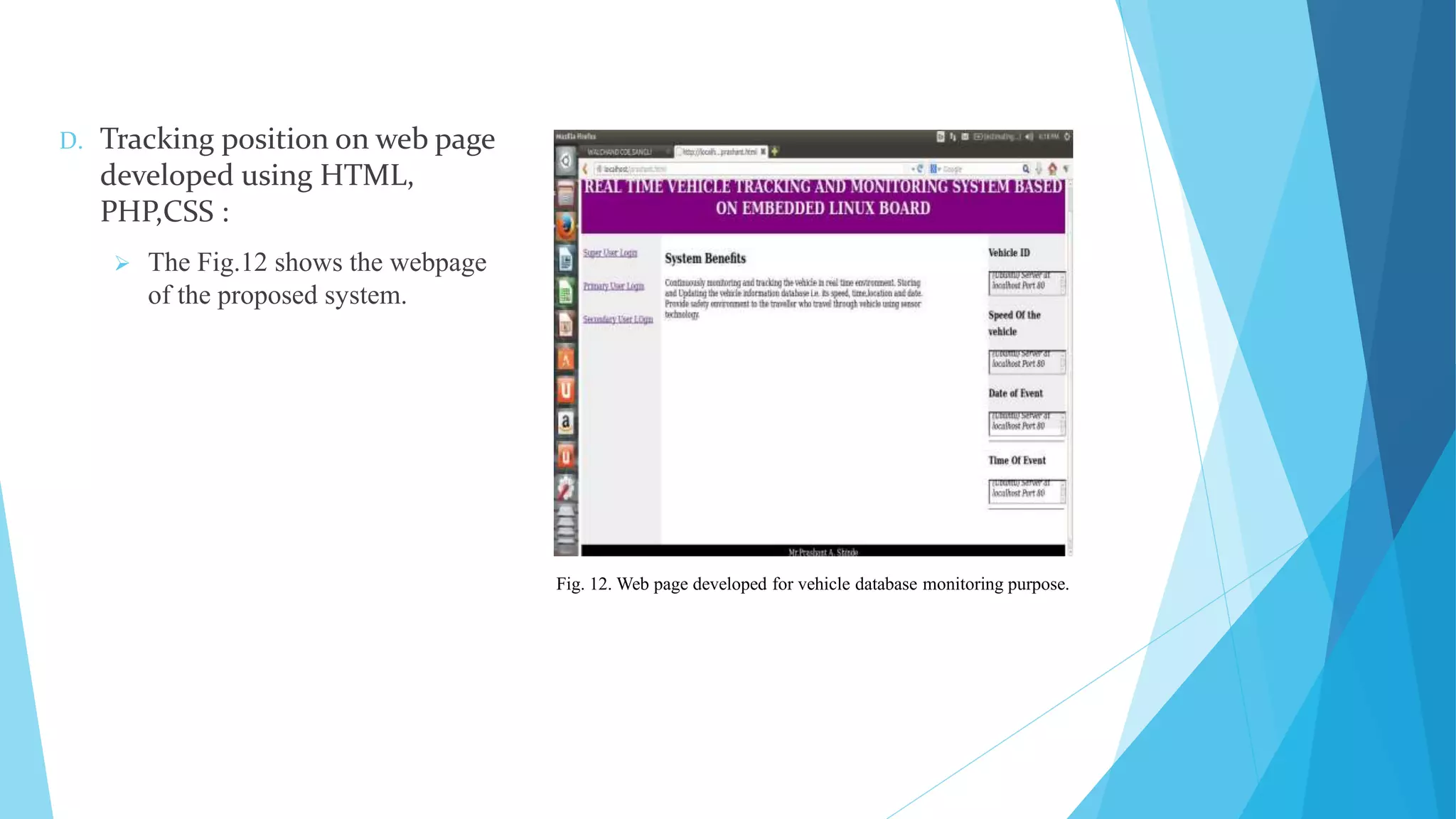 D. Tracking position on web page developed using HTML, PHP,CSS :  The Fig.12 shows the webpage of the proposed system. Fig. 12. Web page developed for vehicle database monitoring purpose. 