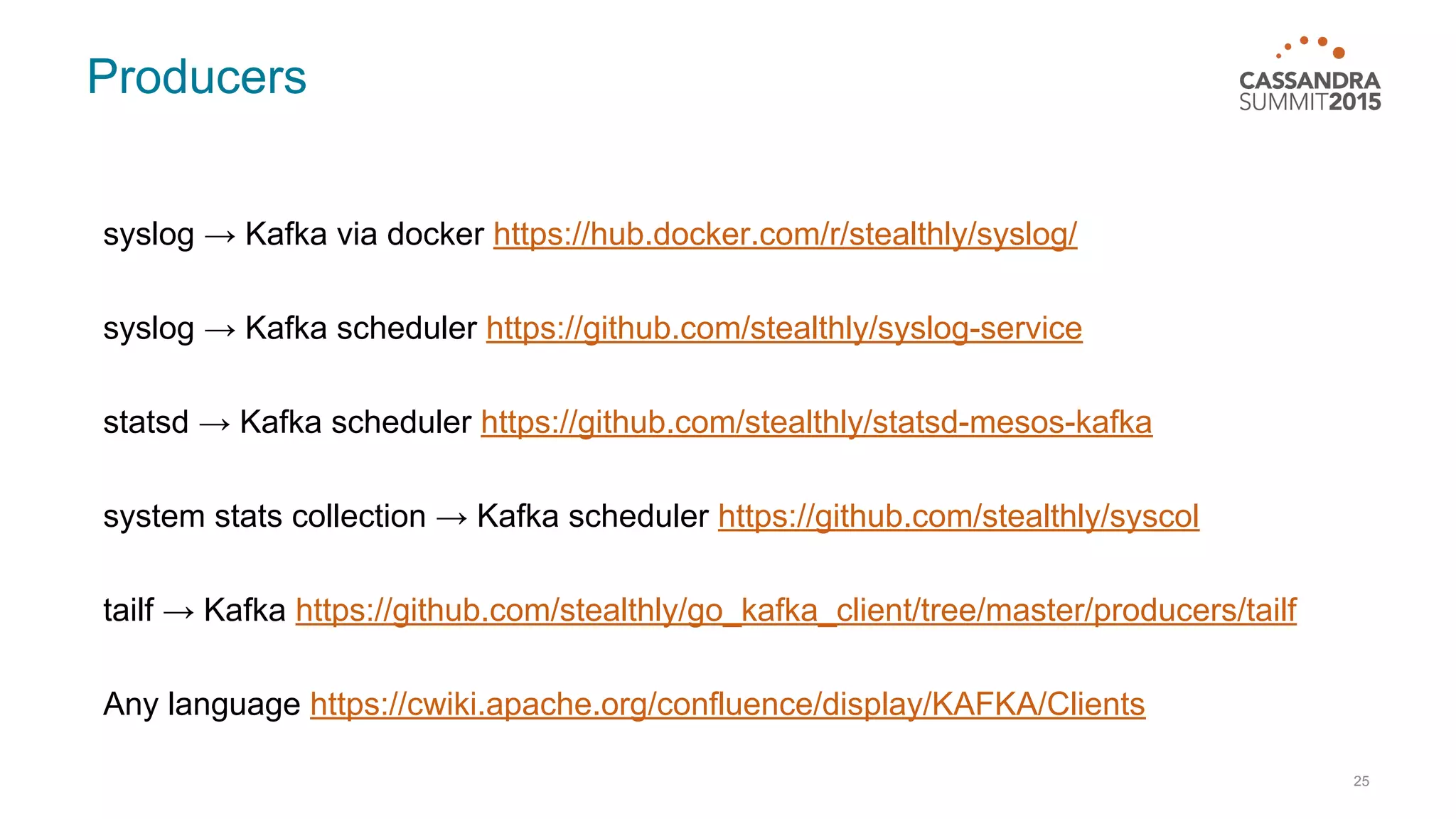 Producers syslog → Kafka via docker https://hub.docker.com/r/stealthly/syslog/ syslog → Kafka scheduler https://github.com/stealthly/syslog-service statsd → Kafka scheduler https://github.com/stealthly/statsd-mesos-kafka system stats collection → Kafka scheduler https://github.com/stealthly/syscol tailf → Kafka https://github.com/stealthly/go_kafka_client/tree/master/producers/tailf Any language https://cwiki.apache.org/confluence/display/KAFKA/Clients 25 