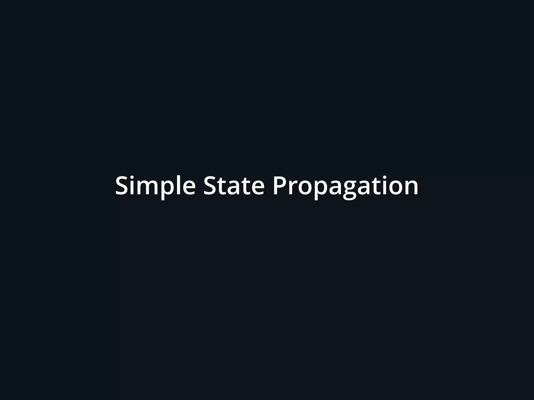 Simple State Propagation
 