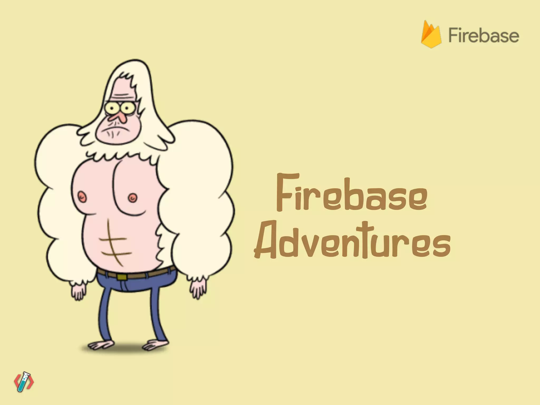 Firebase
Adventures
 