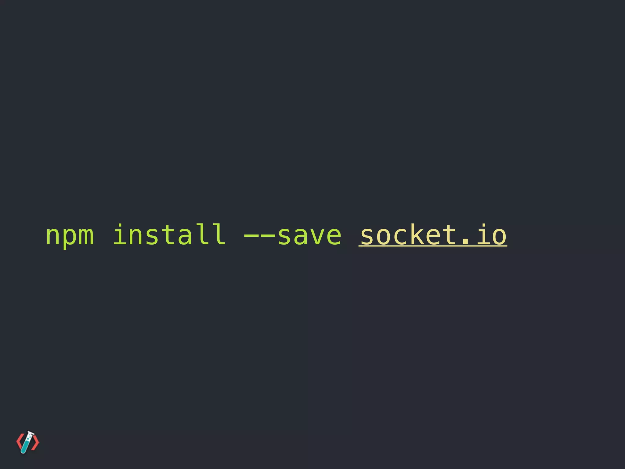 npm install --save socket.io
 