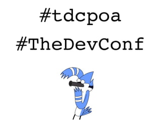 #tdcpoa
#TheDevConf
 