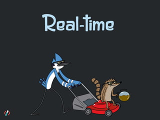Real-time
 