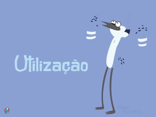 Utilização
 