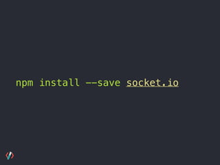 npm install --save socket.io
 