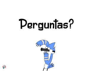Perguntas?
 