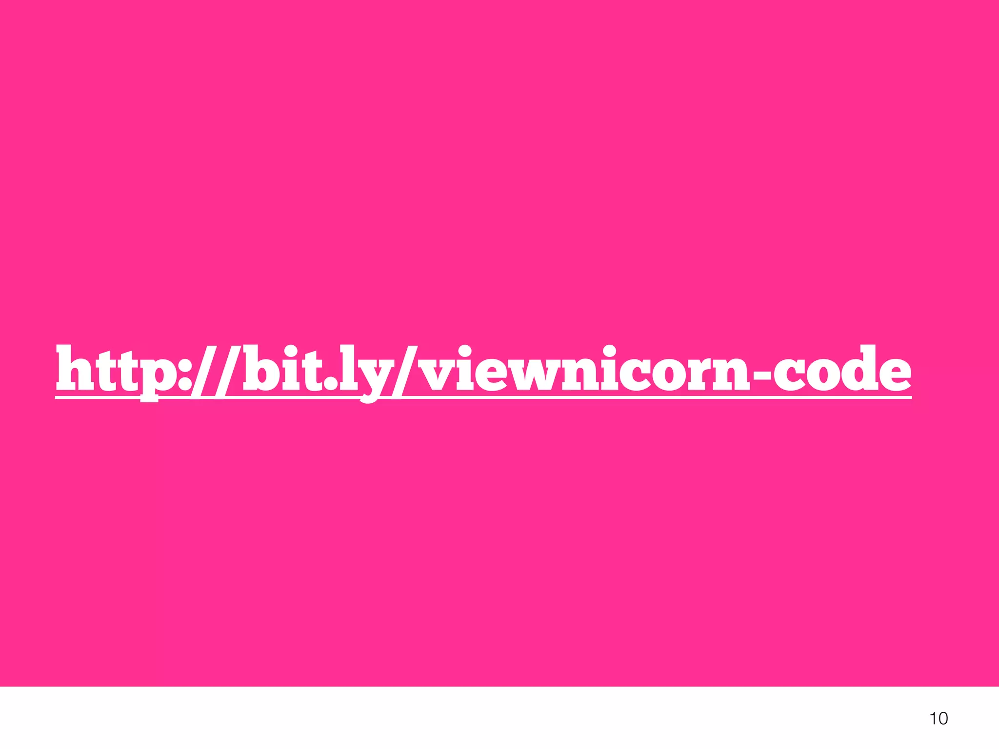 10
http://bit.ly/viewnicorn-code