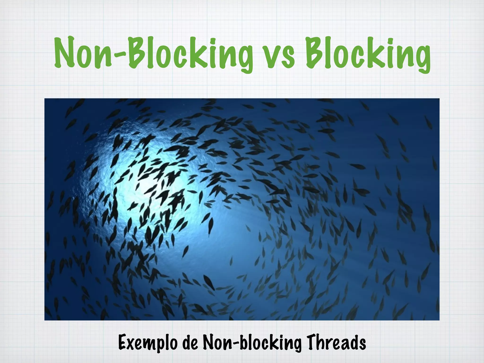 Non-Blocking vs Blocking 
Exemplo de Non-blocking Threads 
 