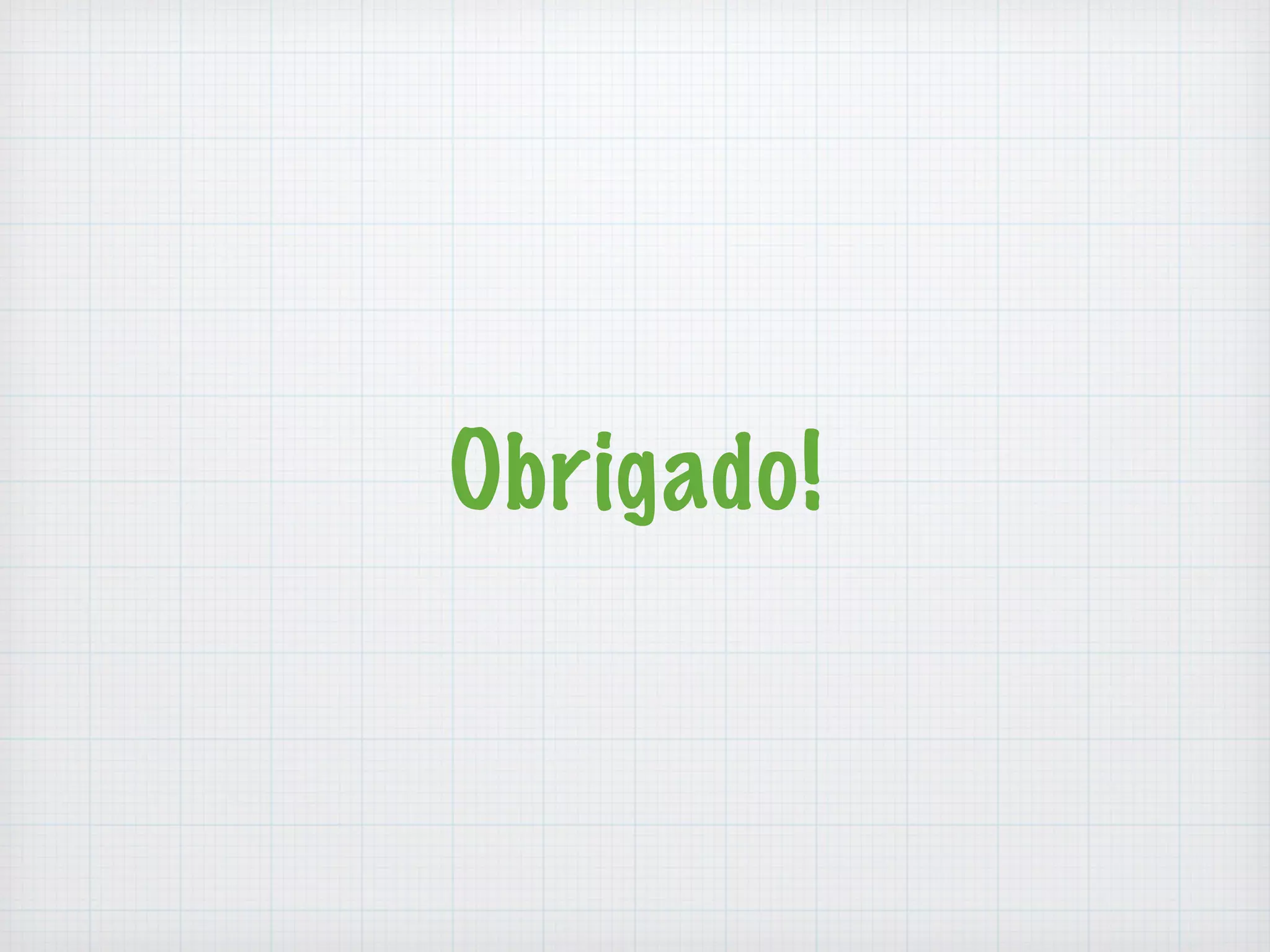 Obrigado! 
