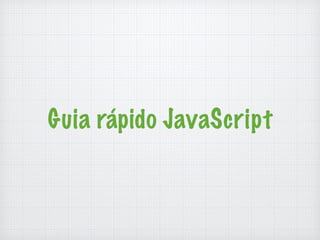 Guia rápido JavaScript 
 