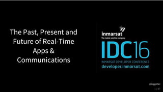 The Past, Present and
Future of Real-Time
Apps &
Communications
1 / 87
@leggetter
 