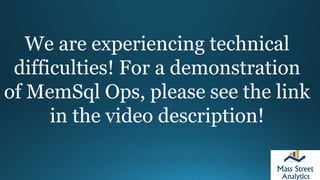 We are experiencing technical
difficulties! For a demonstration
of MemSql Ops, please see the link
in the video description!
 