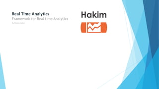 Framework for Real time Analytics
By Mohsin Hakim
Real Time Analytics
 