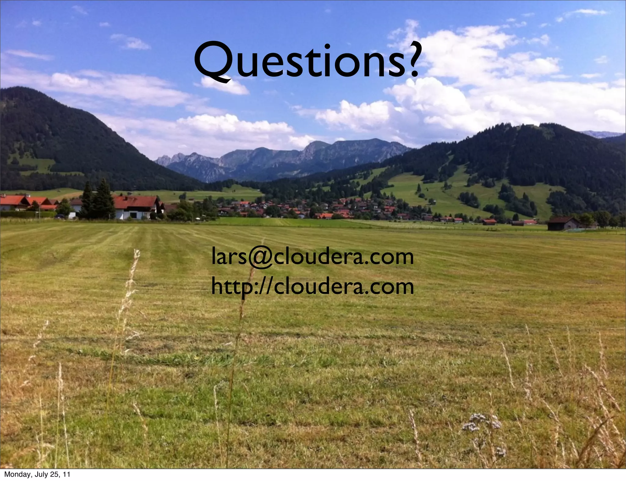 Questions?


                      lars@cloudera.com
                      http://cloudera.com




Monday, July 25, 11
 