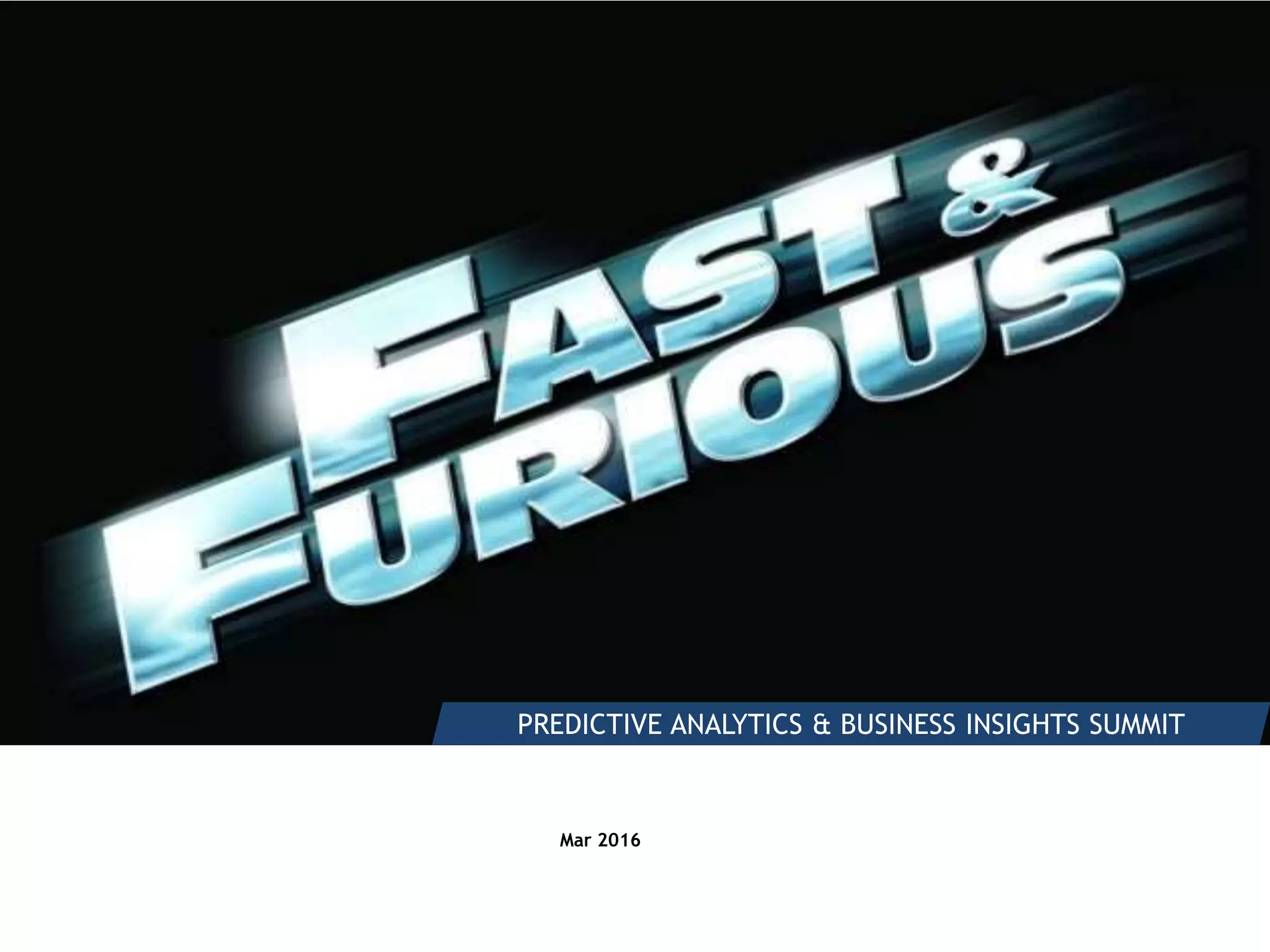 Intended for Knowledge Sharing only
PREDICTIVE ANALYTICS & BUSINESS INSIGHTS SUMMIT
Mar 2016
 